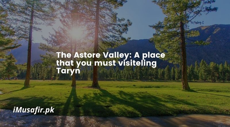 The Astore Valley_ A place that you must visit