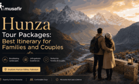Hunza Tour Packages Best Itinerary for Families and Couples